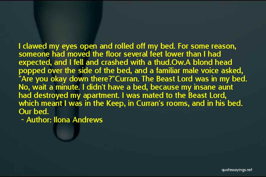 Ilona Andrews Quotes: I Clawed My Eyes Open And Rolled Off My Bed. For Some Reason, Someone Had Moved The Floor Several Feet