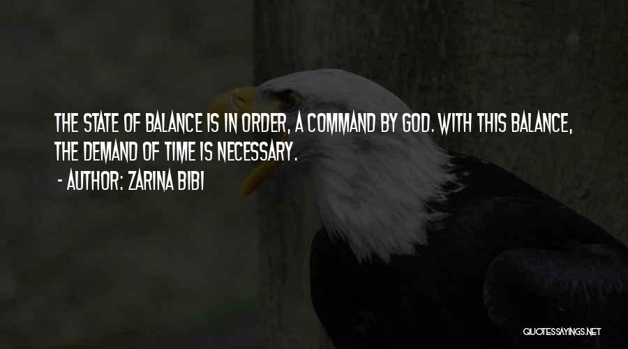 Zarina Bibi Quotes: The State Of Balance Is In Order, A Command By God. With This Balance, The Demand Of Time Is Necessary.