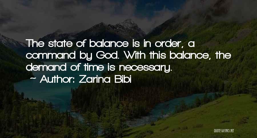 Zarina Bibi Quotes: The State Of Balance Is In Order, A Command By God. With This Balance, The Demand Of Time Is Necessary.