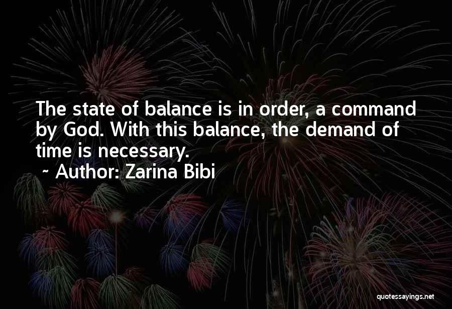 Zarina Bibi Quotes: The State Of Balance Is In Order, A Command By God. With This Balance, The Demand Of Time Is Necessary.