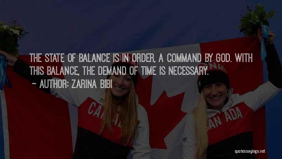 Zarina Bibi Quotes: The State Of Balance Is In Order, A Command By God. With This Balance, The Demand Of Time Is Necessary.
