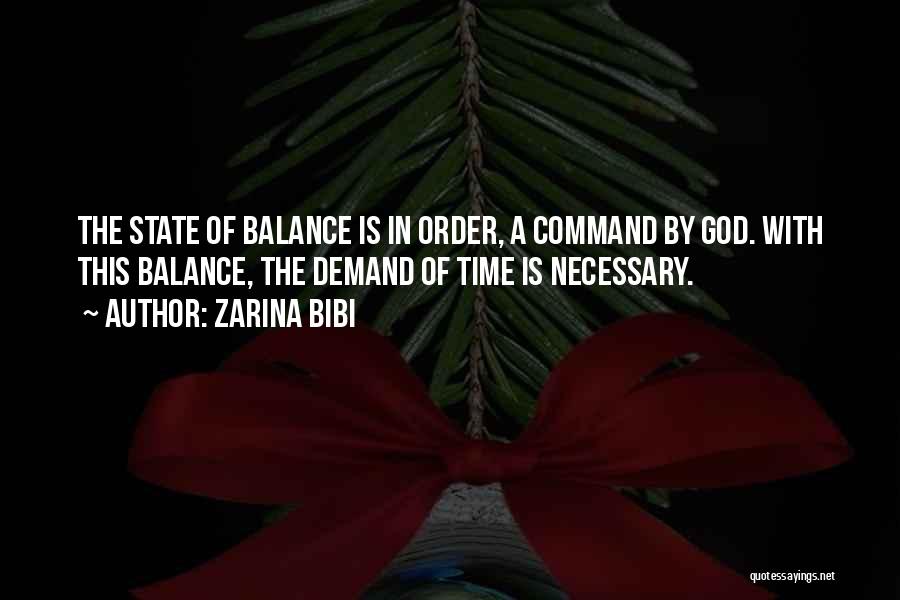 Zarina Bibi Quotes: The State Of Balance Is In Order, A Command By God. With This Balance, The Demand Of Time Is Necessary.