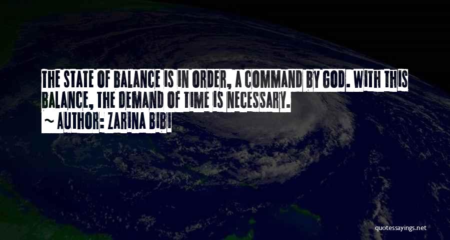 Zarina Bibi Quotes: The State Of Balance Is In Order, A Command By God. With This Balance, The Demand Of Time Is Necessary.