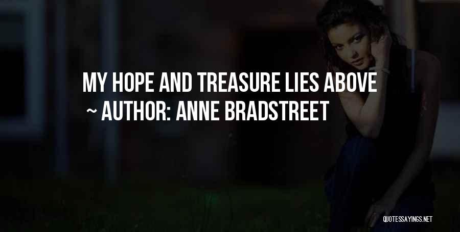 Anne Bradstreet Quotes: My Hope And Treasure Lies Above