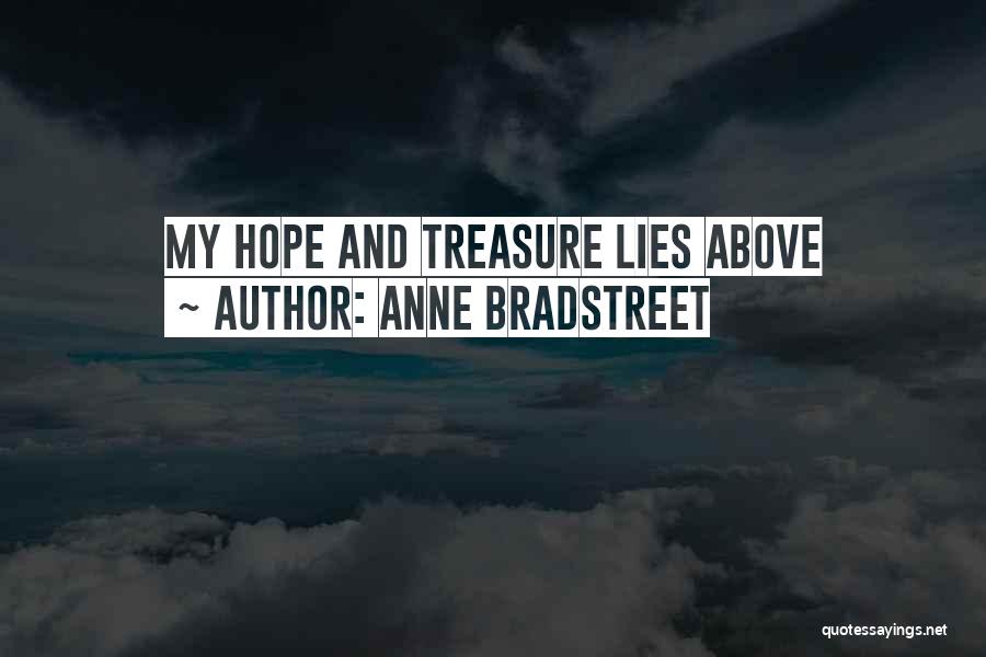 Anne Bradstreet Quotes: My Hope And Treasure Lies Above