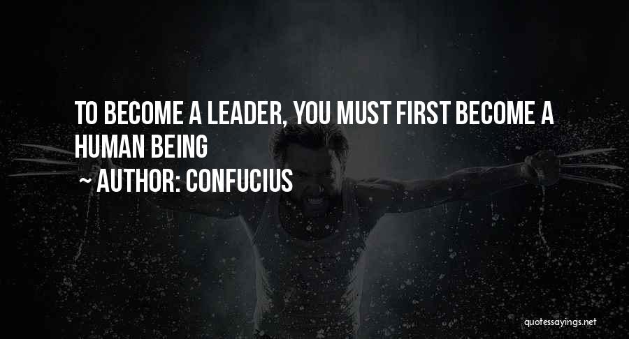 Confucius Quotes: To Become A Leader, You Must First Become A Human Being