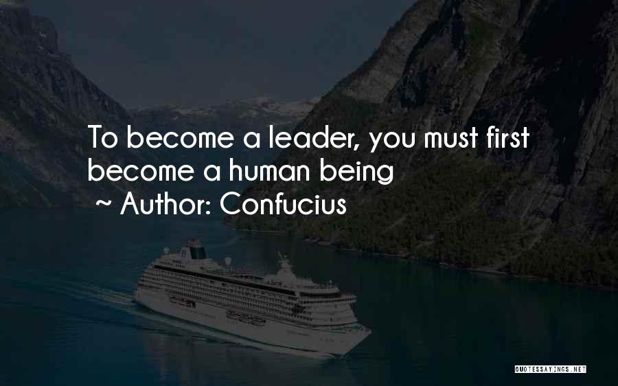 Confucius Quotes: To Become A Leader, You Must First Become A Human Being