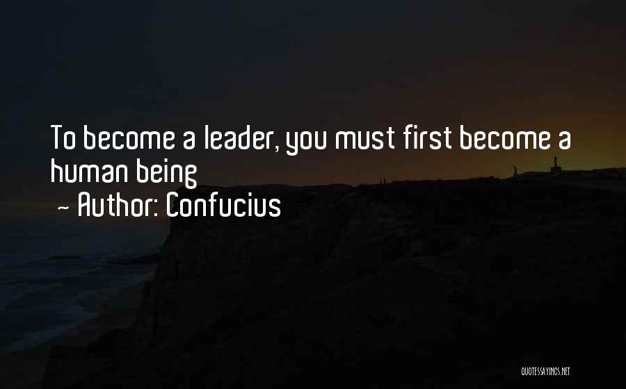 Confucius Quotes: To Become A Leader, You Must First Become A Human Being
