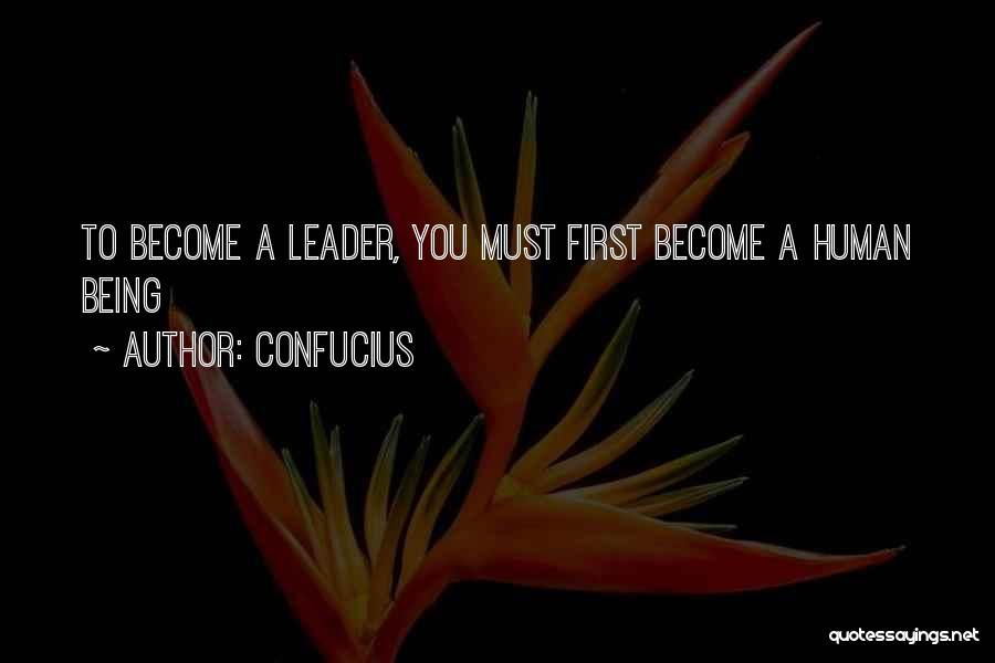 Confucius Quotes: To Become A Leader, You Must First Become A Human Being