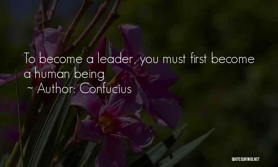 Confucius Quotes: To Become A Leader, You Must First Become A Human Being