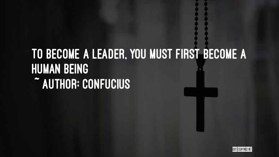 Confucius Quotes: To Become A Leader, You Must First Become A Human Being