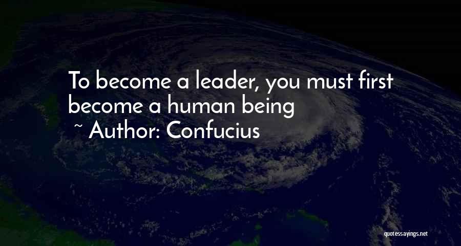 Confucius Quotes: To Become A Leader, You Must First Become A Human Being