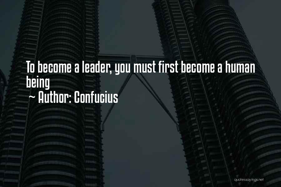 Confucius Quotes: To Become A Leader, You Must First Become A Human Being