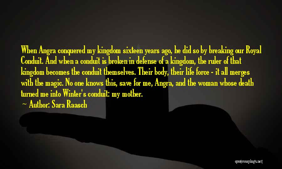 Sara Raasch Quotes: When Angra Conquered My Kingdom Sixteen Years Ago, He Did So By Breaking Our Royal Conduit. And When A Conduit