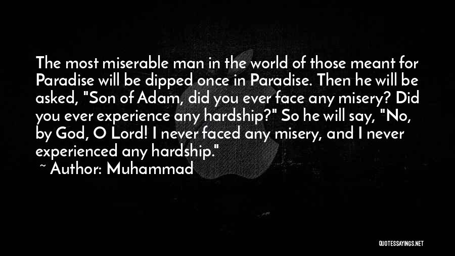 Muhammad Quotes: The Most Miserable Man In The World Of Those Meant For Paradise Will Be Dipped Once In Paradise. Then He