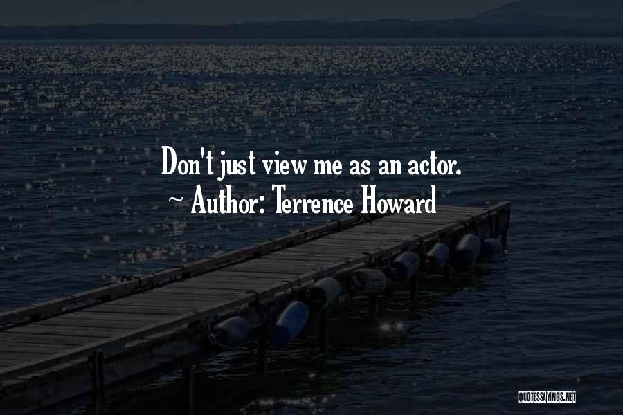 Terrence Howard Quotes: Don't Just View Me As An Actor.