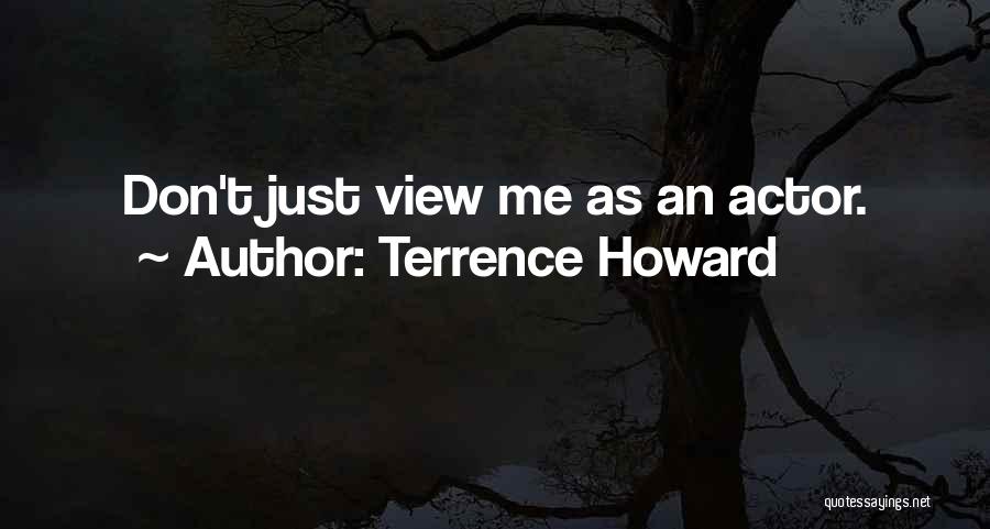 Terrence Howard Quotes: Don't Just View Me As An Actor.