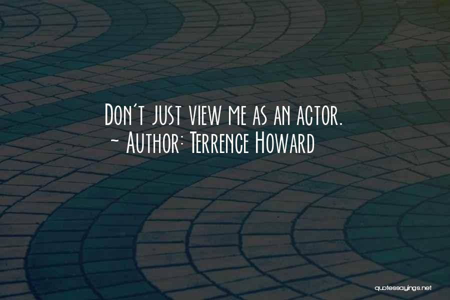 Terrence Howard Quotes: Don't Just View Me As An Actor.