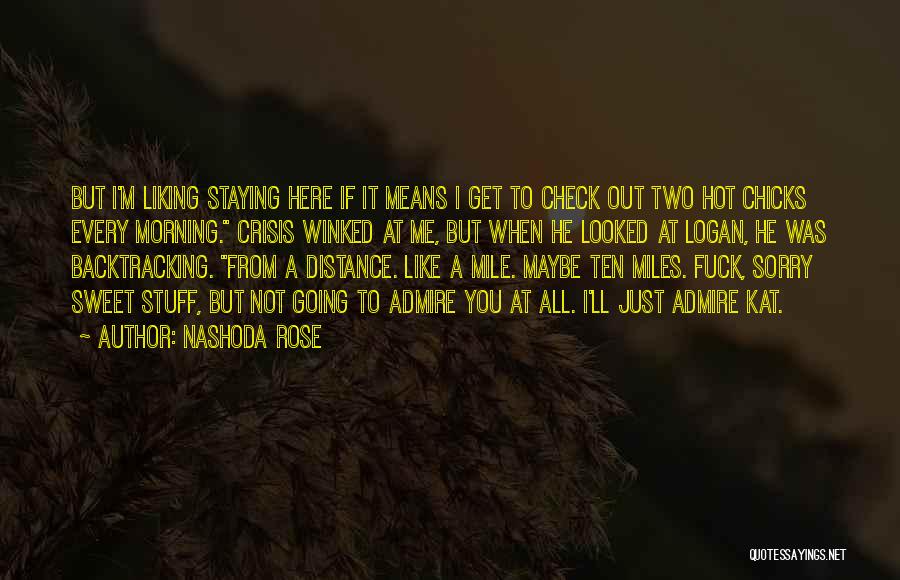 Nashoda Rose Quotes: But I'm Liking Staying Here If It Means I Get To Check Out Two Hot Chicks Every Morning. Crisis Winked