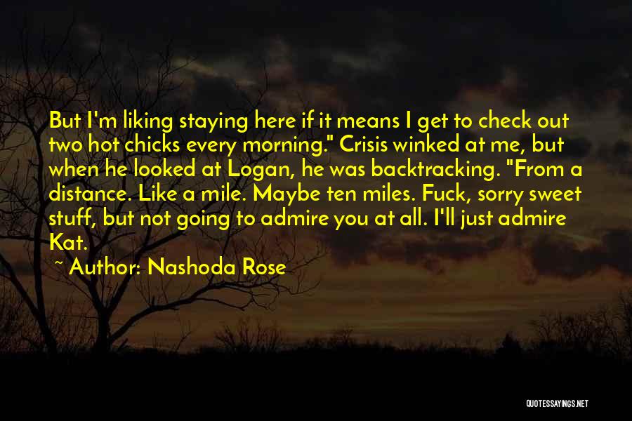 Nashoda Rose Quotes: But I'm Liking Staying Here If It Means I Get To Check Out Two Hot Chicks Every Morning. Crisis Winked