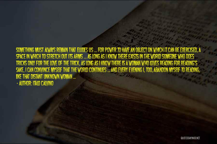 Italo Calvino Quotes: Something Must Always Remain That Eludes Us ... For Power To Have An Object On Which It Can Be Exercised,