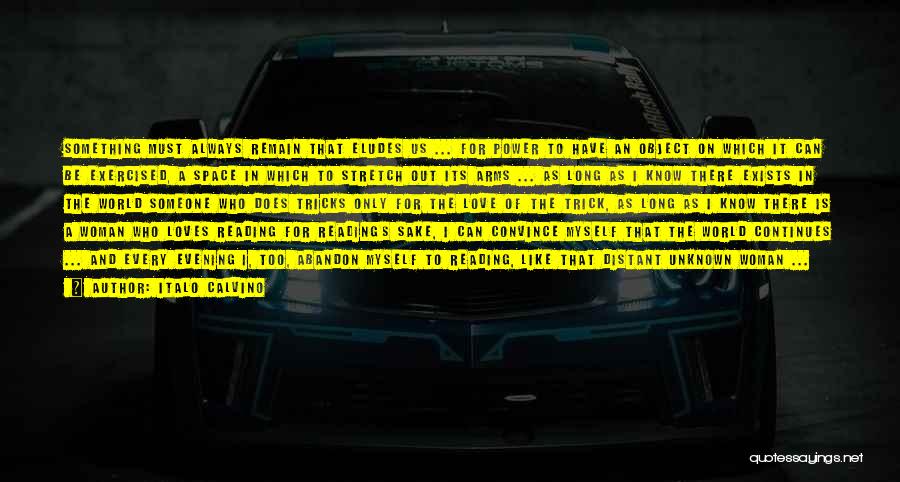Italo Calvino Quotes: Something Must Always Remain That Eludes Us ... For Power To Have An Object On Which It Can Be Exercised,