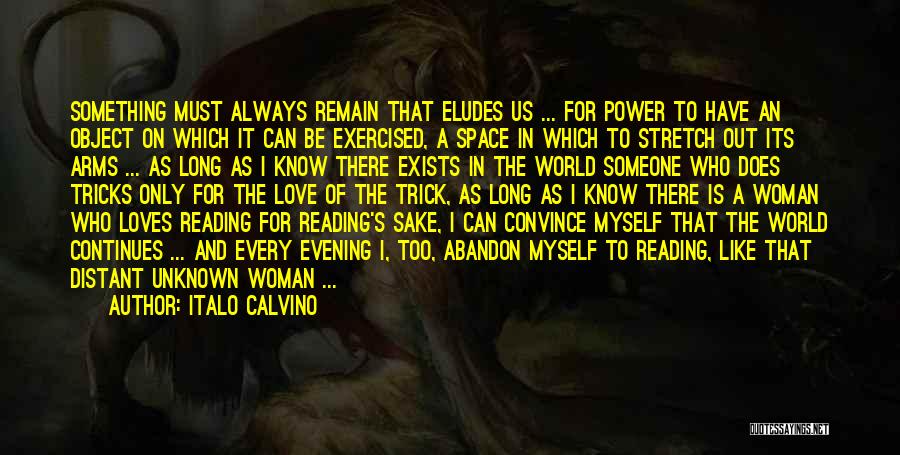 Italo Calvino Quotes: Something Must Always Remain That Eludes Us ... For Power To Have An Object On Which It Can Be Exercised,