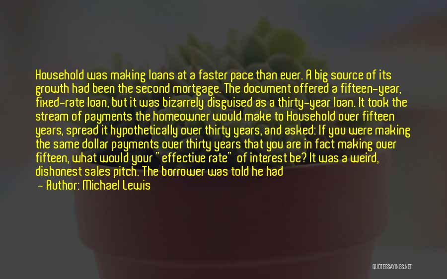 Michael Lewis Quotes: Household Was Making Loans At A Faster Pace Than Ever. A Big Source Of Its Growth Had Been The Second