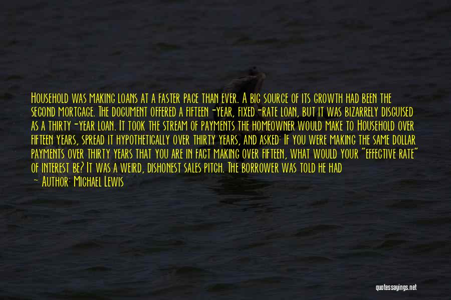 Michael Lewis Quotes: Household Was Making Loans At A Faster Pace Than Ever. A Big Source Of Its Growth Had Been The Second