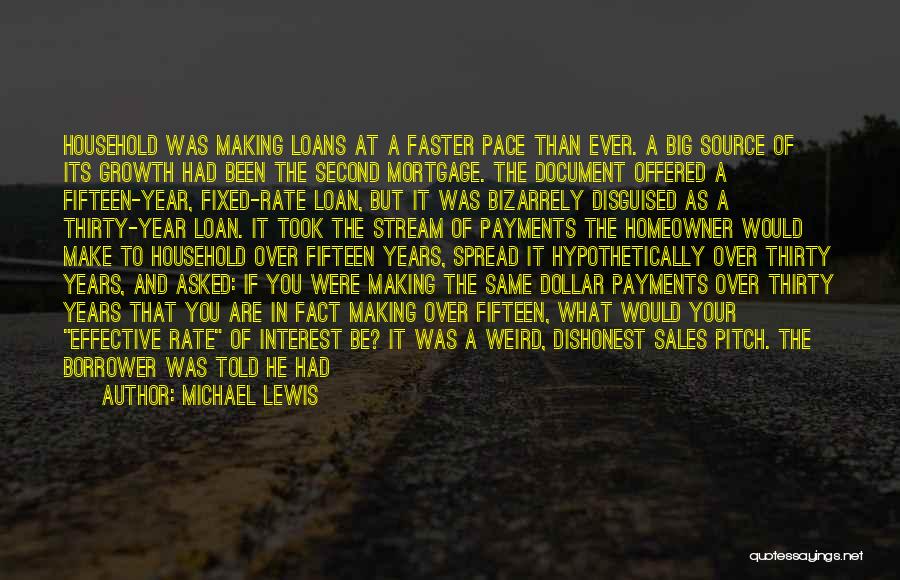 Michael Lewis Quotes: Household Was Making Loans At A Faster Pace Than Ever. A Big Source Of Its Growth Had Been The Second