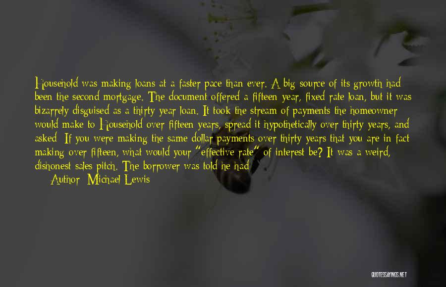 Michael Lewis Quotes: Household Was Making Loans At A Faster Pace Than Ever. A Big Source Of Its Growth Had Been The Second