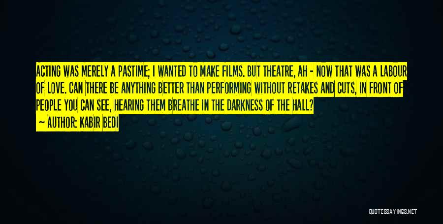 Kabir Bedi Quotes: Acting Was Merely A Pastime; I Wanted To Make Films. But Theatre, Ah - Now That Was A Labour Of