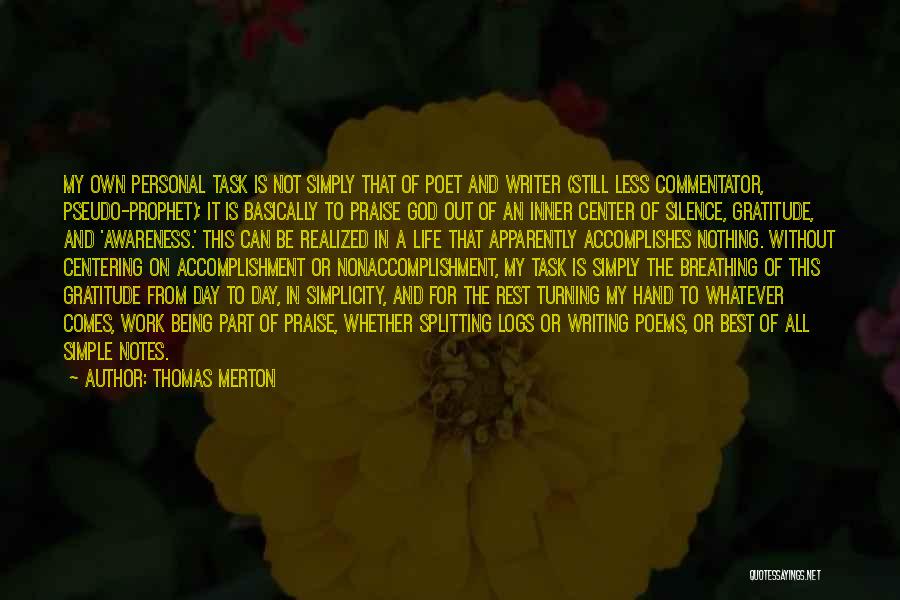 Thomas Merton Quotes: My Own Personal Task Is Not Simply That Of Poet And Writer (still Less Commentator, Pseudo-prophet); It Is Basically To