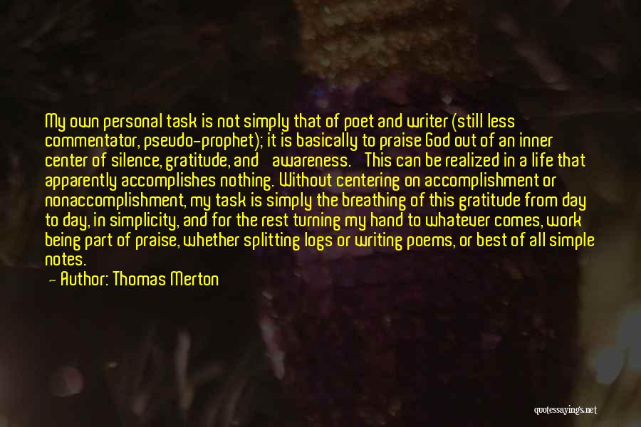 Thomas Merton Quotes: My Own Personal Task Is Not Simply That Of Poet And Writer (still Less Commentator, Pseudo-prophet); It Is Basically To