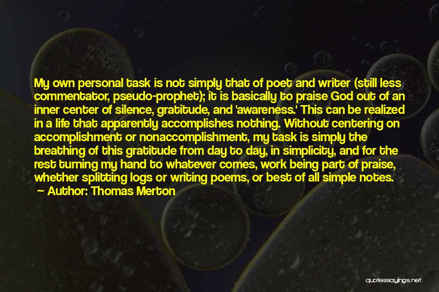 Thomas Merton Quotes: My Own Personal Task Is Not Simply That Of Poet And Writer (still Less Commentator, Pseudo-prophet); It Is Basically To