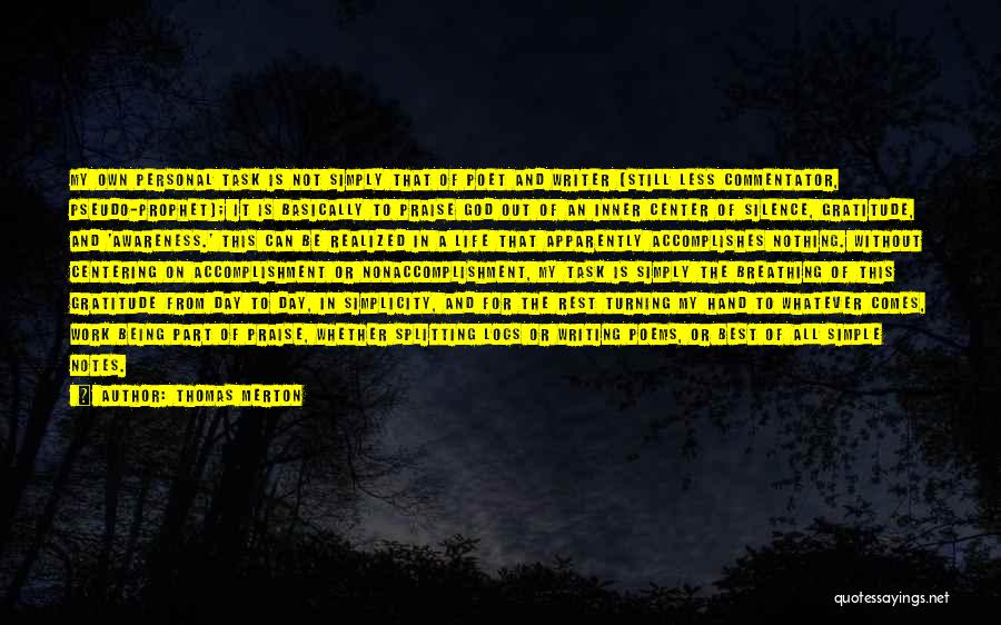 Thomas Merton Quotes: My Own Personal Task Is Not Simply That Of Poet And Writer (still Less Commentator, Pseudo-prophet); It Is Basically To