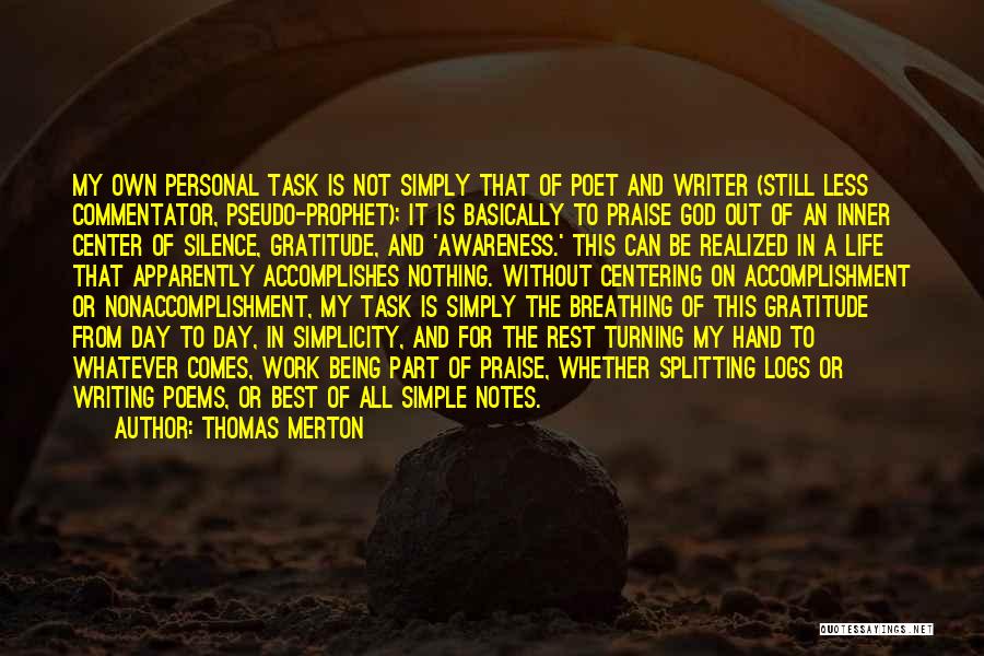Thomas Merton Quotes: My Own Personal Task Is Not Simply That Of Poet And Writer (still Less Commentator, Pseudo-prophet); It Is Basically To