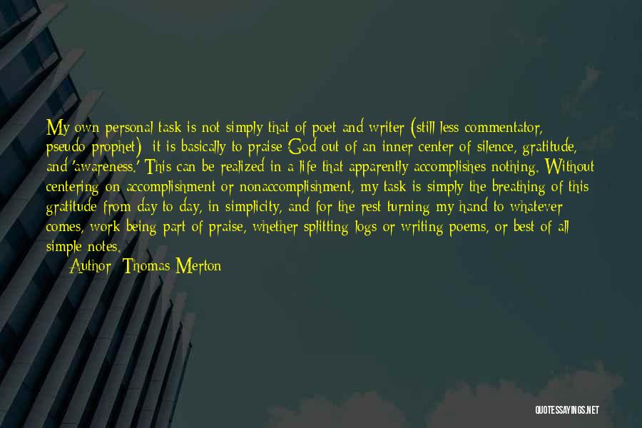 Thomas Merton Quotes: My Own Personal Task Is Not Simply That Of Poet And Writer (still Less Commentator, Pseudo-prophet); It Is Basically To