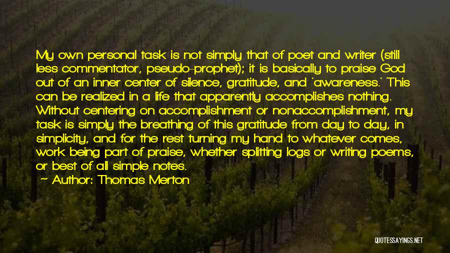 Thomas Merton Quotes: My Own Personal Task Is Not Simply That Of Poet And Writer (still Less Commentator, Pseudo-prophet); It Is Basically To