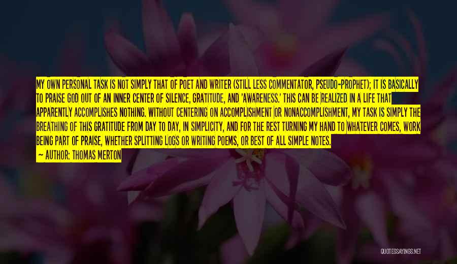 Thomas Merton Quotes: My Own Personal Task Is Not Simply That Of Poet And Writer (still Less Commentator, Pseudo-prophet); It Is Basically To
