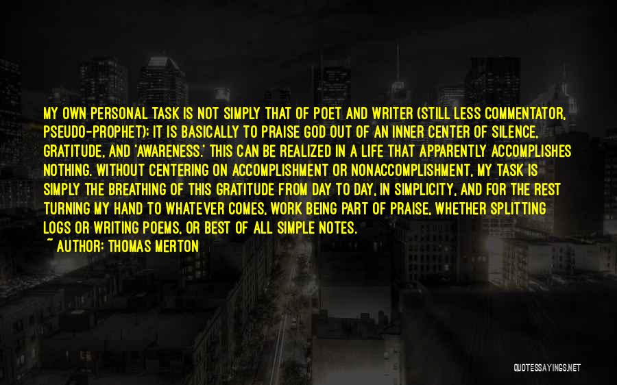 Thomas Merton Quotes: My Own Personal Task Is Not Simply That Of Poet And Writer (still Less Commentator, Pseudo-prophet); It Is Basically To