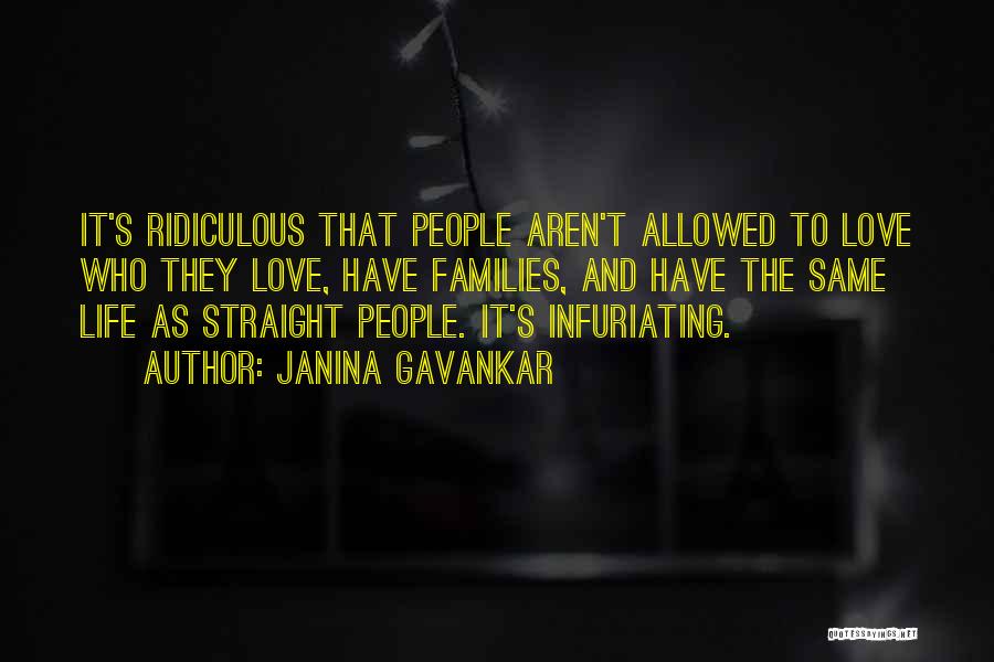 Janina Gavankar Quotes: It's Ridiculous That People Aren't Allowed To Love Who They Love, Have Families, And Have The Same Life As Straight