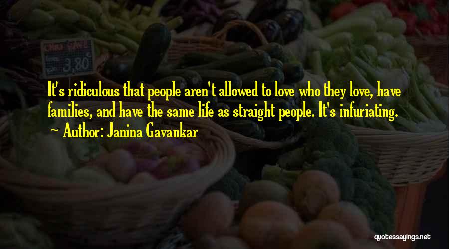 Janina Gavankar Quotes: It's Ridiculous That People Aren't Allowed To Love Who They Love, Have Families, And Have The Same Life As Straight