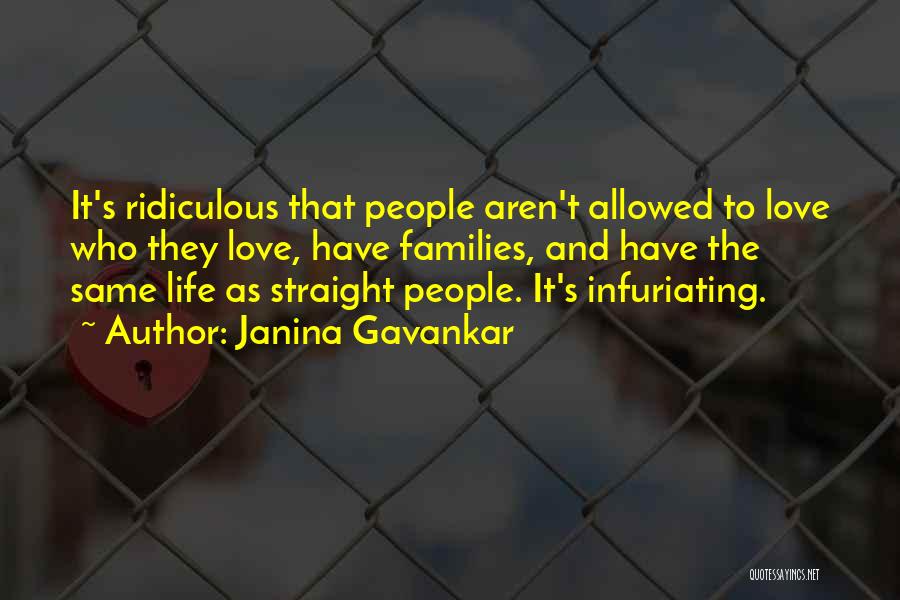 Janina Gavankar Quotes: It's Ridiculous That People Aren't Allowed To Love Who They Love, Have Families, And Have The Same Life As Straight