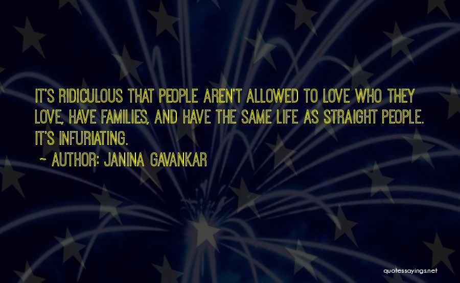 Janina Gavankar Quotes: It's Ridiculous That People Aren't Allowed To Love Who They Love, Have Families, And Have The Same Life As Straight