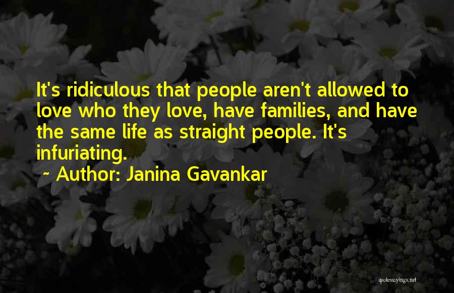 Janina Gavankar Quotes: It's Ridiculous That People Aren't Allowed To Love Who They Love, Have Families, And Have The Same Life As Straight