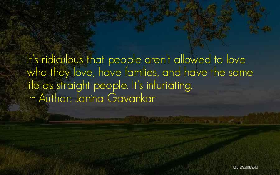 Janina Gavankar Quotes: It's Ridiculous That People Aren't Allowed To Love Who They Love, Have Families, And Have The Same Life As Straight