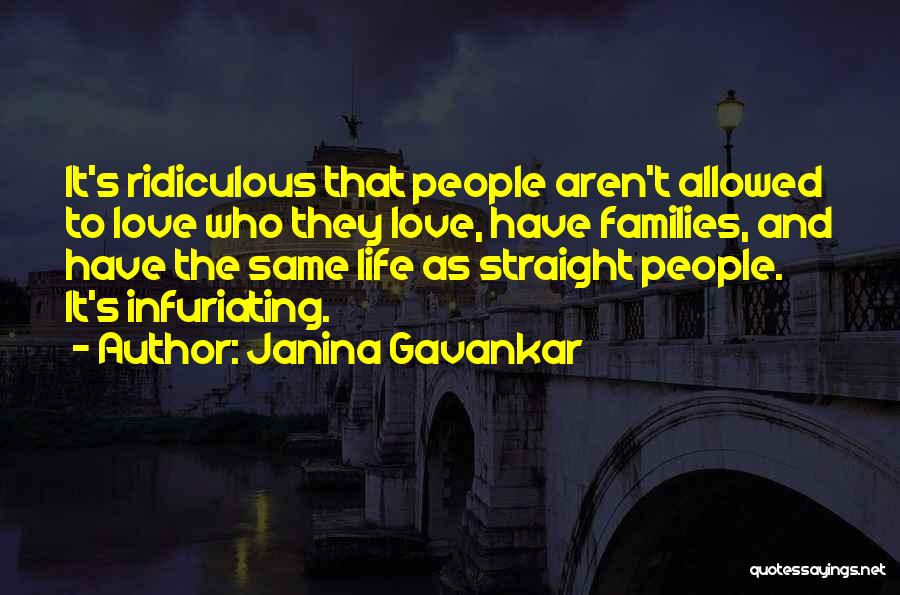 Janina Gavankar Quotes: It's Ridiculous That People Aren't Allowed To Love Who They Love, Have Families, And Have The Same Life As Straight