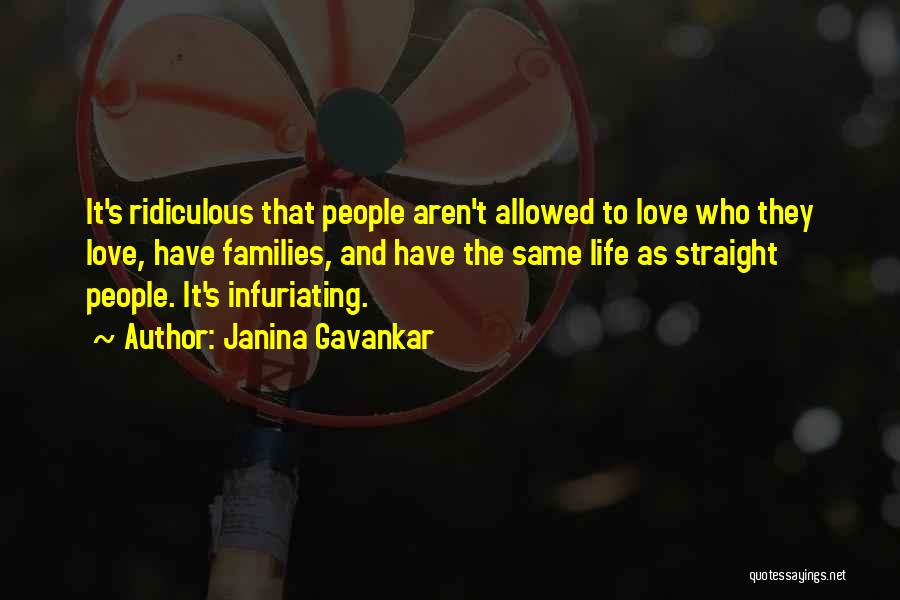 Janina Gavankar Quotes: It's Ridiculous That People Aren't Allowed To Love Who They Love, Have Families, And Have The Same Life As Straight