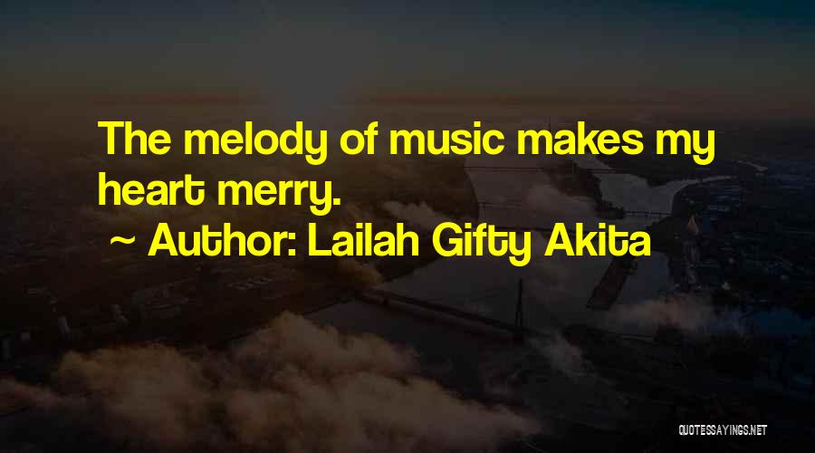 Lailah Gifty Akita Quotes: The Melody Of Music Makes My Heart Merry.